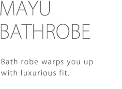 MAYU BATH ROBE